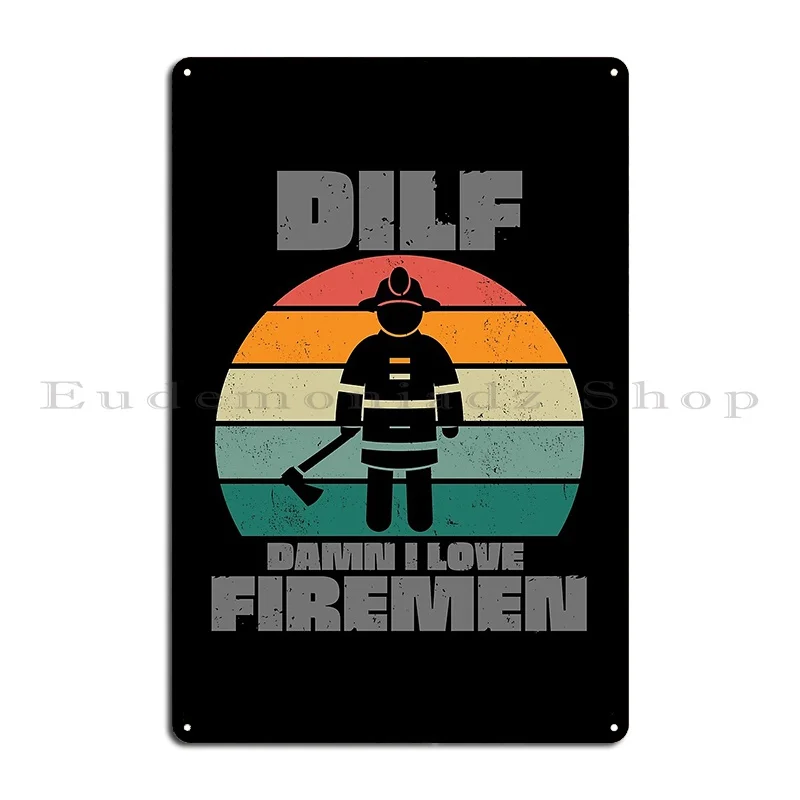 Dilf Damn I Love Firemen Metal Sign Garage Personalized Pub Rusty Plaques Tin Sign Poster