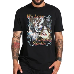 We Love Casting Spells T-shirt 2023 Popular Music Trend Humor Tee Tops 100% Cotton Unisex Summer Casual T Shirts