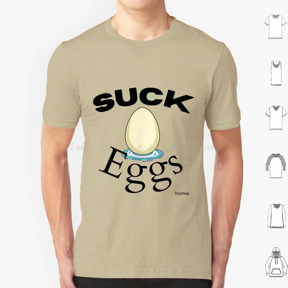 Suck Eggs Graphic Tee Homie Casual Relaxed Chill T Shirt 6xl Cotton Cool Tee Suck Eggs Drool Homie Chill