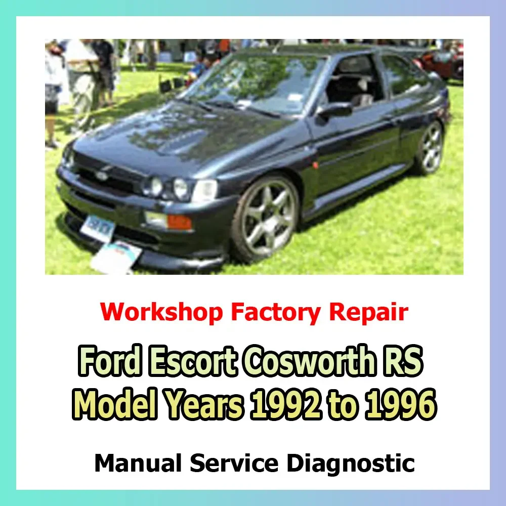 Workshop Ford Escort Cosworth RS Model Years 1992 to 1996 Factory Service repair and maintenance car repair and diagnostic tool