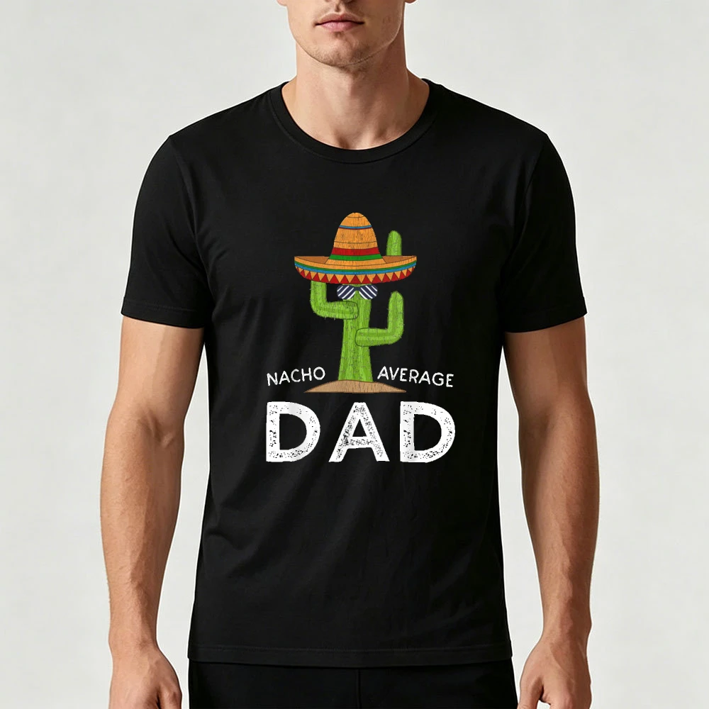 Nacho Average Dad Cactus Sombrero Graphic T Shirt Funny Mexican Pun Fathers Day Gift men Short Sleeve Casual Tee Tops