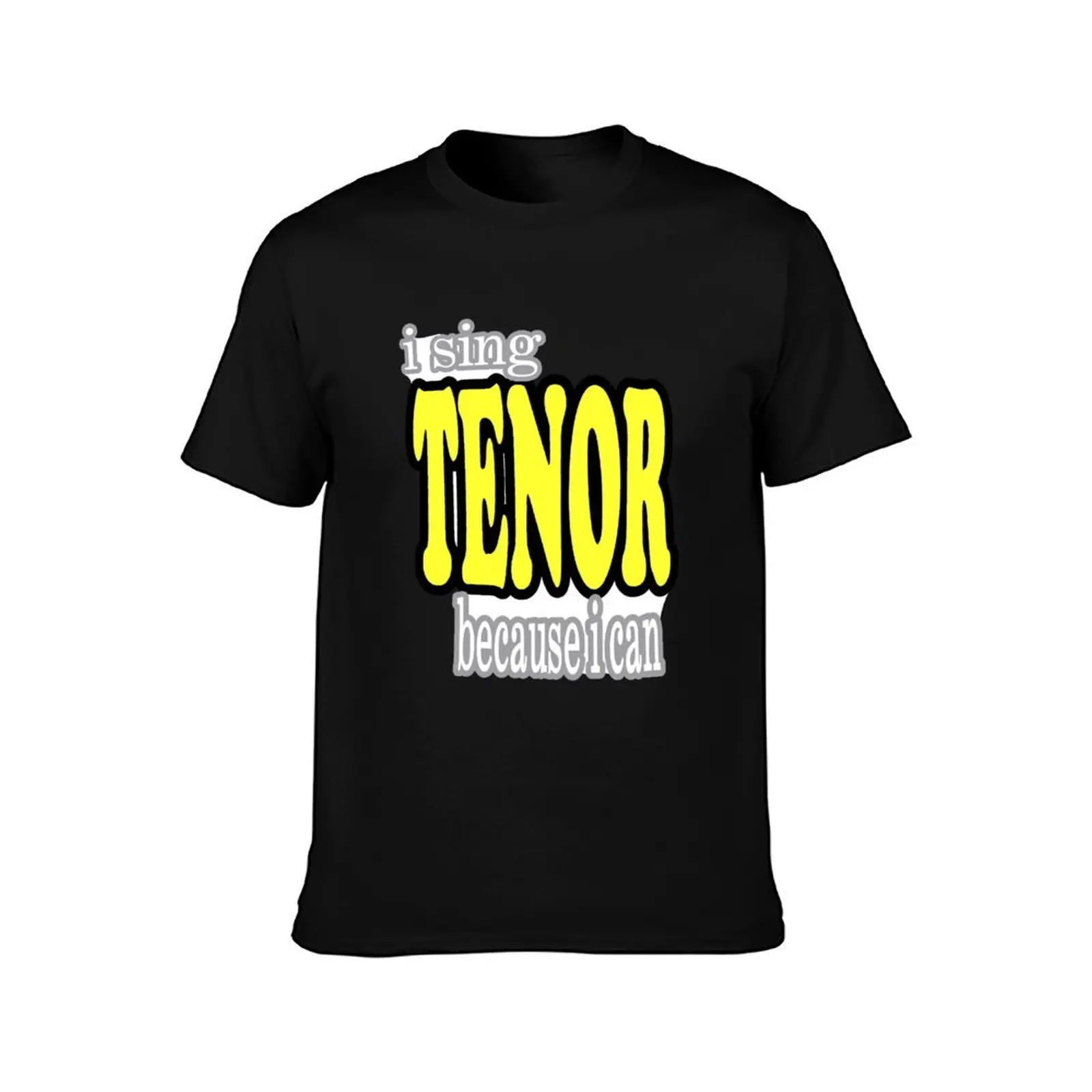 I Sing Tenor Because I Can T-Shirt Holiday Simple Tee Shirt T-Shirt