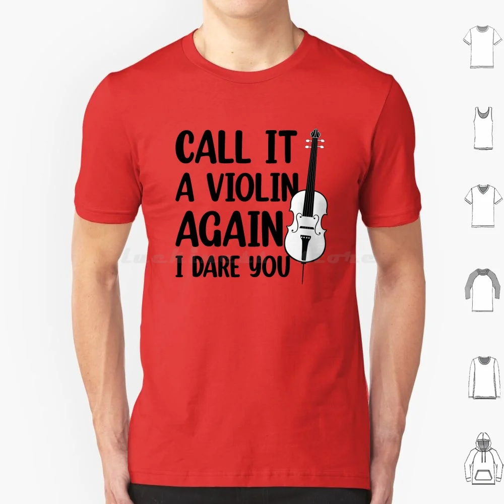

Call It A Violin Again I Dare You Funny Cello Musician Quote T Shirt Big Size 100% Cotton Call It A Violin Again I Dare You