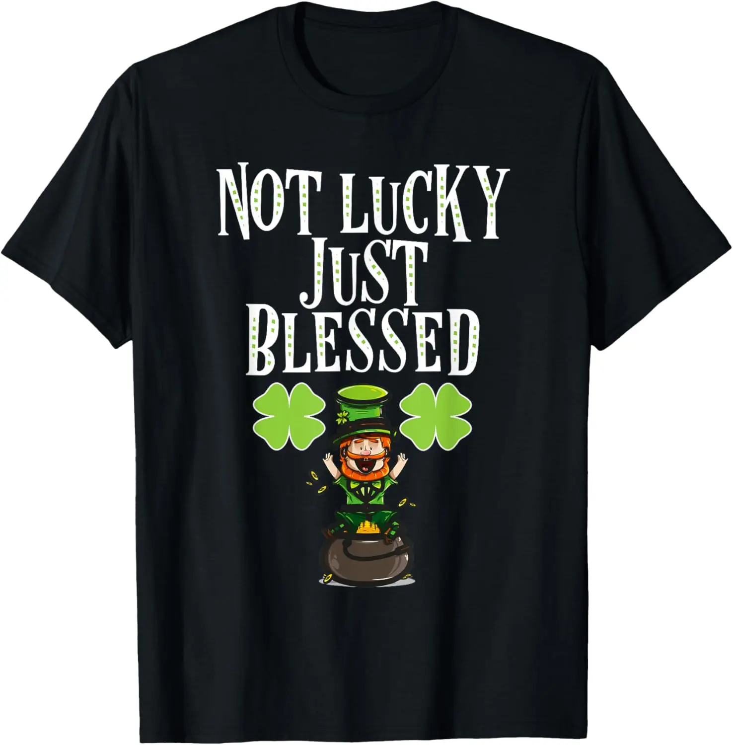 Funny Not Lucky Just Blessed St Patricks Day T-Shirt