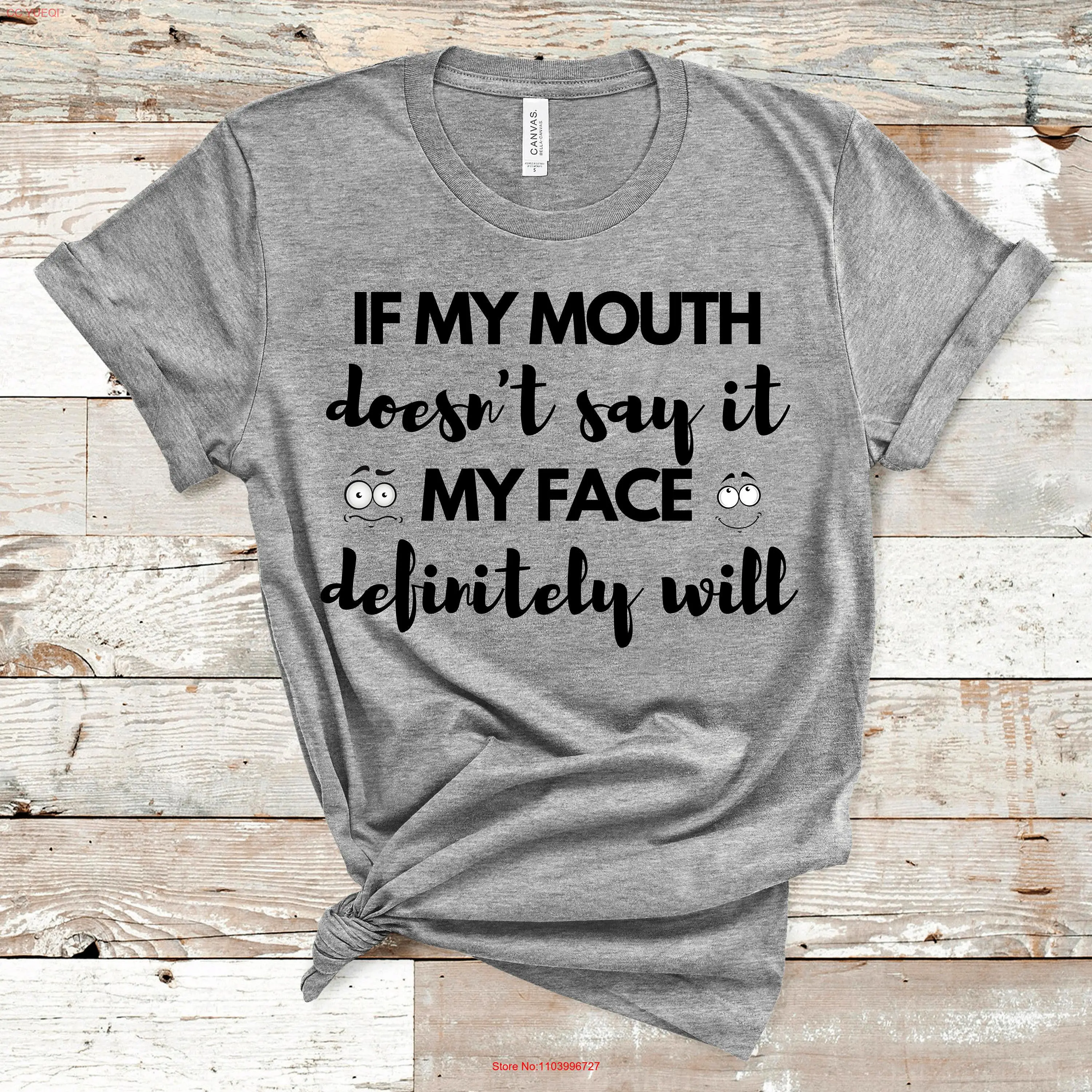 

If My Mouth Doesn't Say It Face Definitely Will T Shirt Funny Quotes For Women Her Sarcastic long or short sleeves