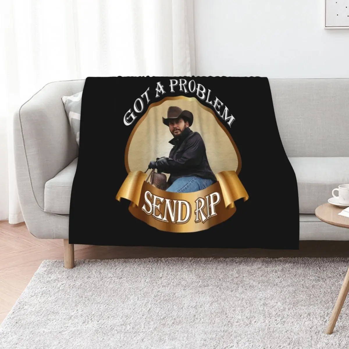 Rip Wheeler Got A Problem Send Rip Rip Wheeler Cool Trending American TV series Dutton Ranch Classic Throw Blanket