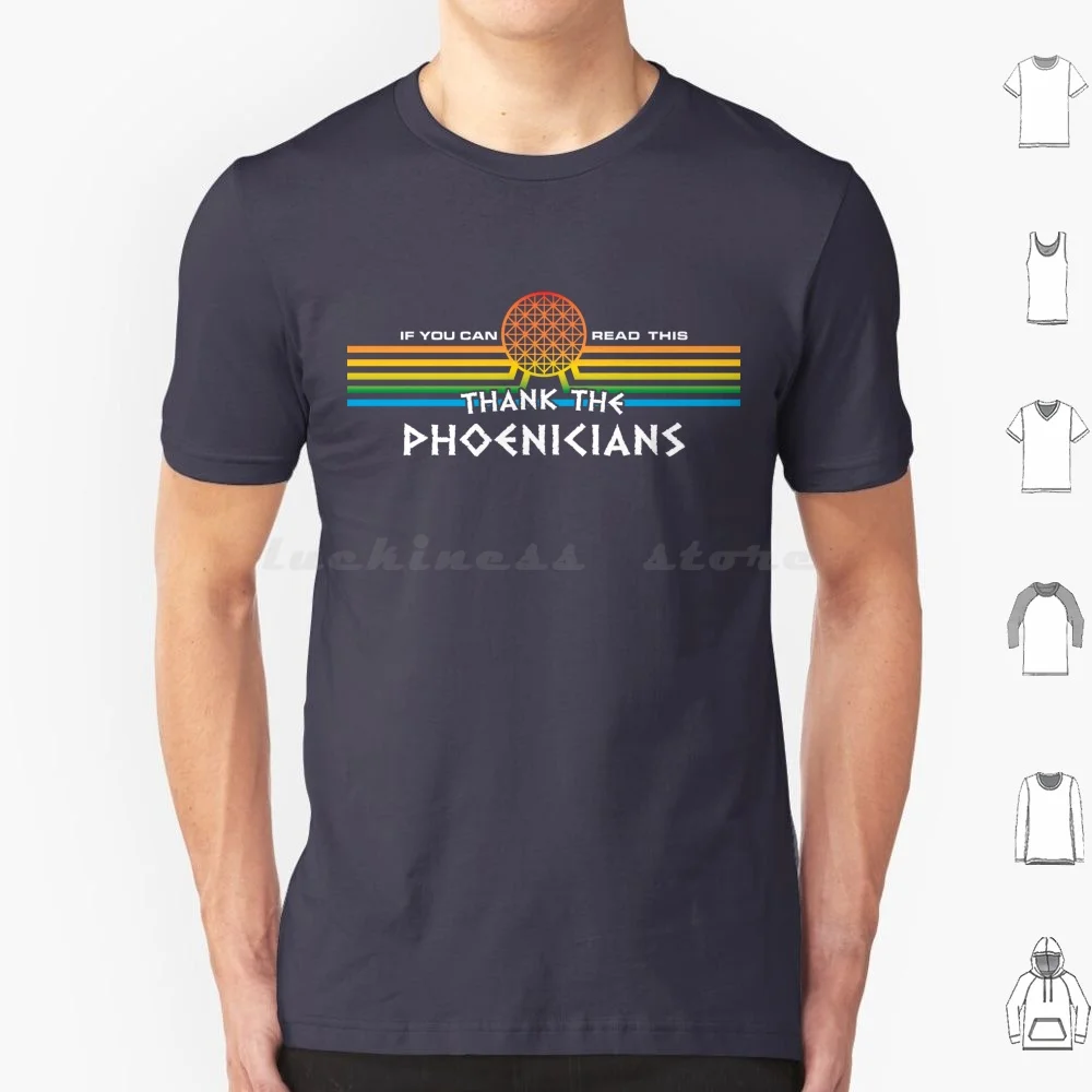 If You Can Read This , Thank The Phoenicians T Shirt Big Size 100% Cotton Phoenicians Thank The Phoenicians Spaceship Earth