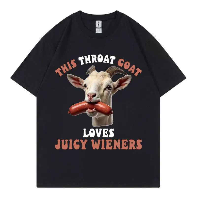 

This Throat Goat Loves Juicy Wieners Funny Meme T Shirt Men Women High Street Fashion Trend T-shirt Summer Casual Loose T-shirts