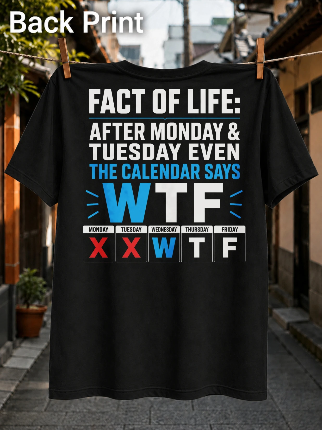 Fact of Life After Monday and Tuesday Even the Calendar Says WTF Clean Bold Text and Weekday Grid  Unisex All T-Shirt