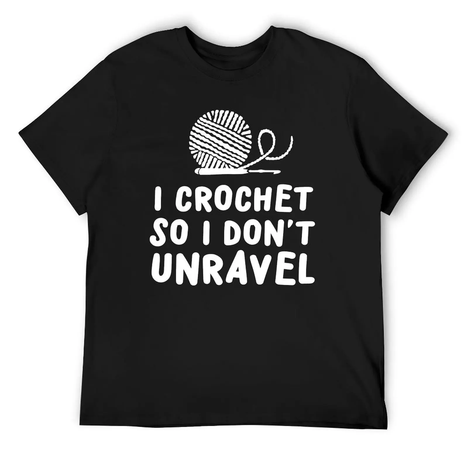 

I crochet so I don't unravel T-Shirt Aesthetic clothing custom t-shirts Luxury man men t shirts high quality