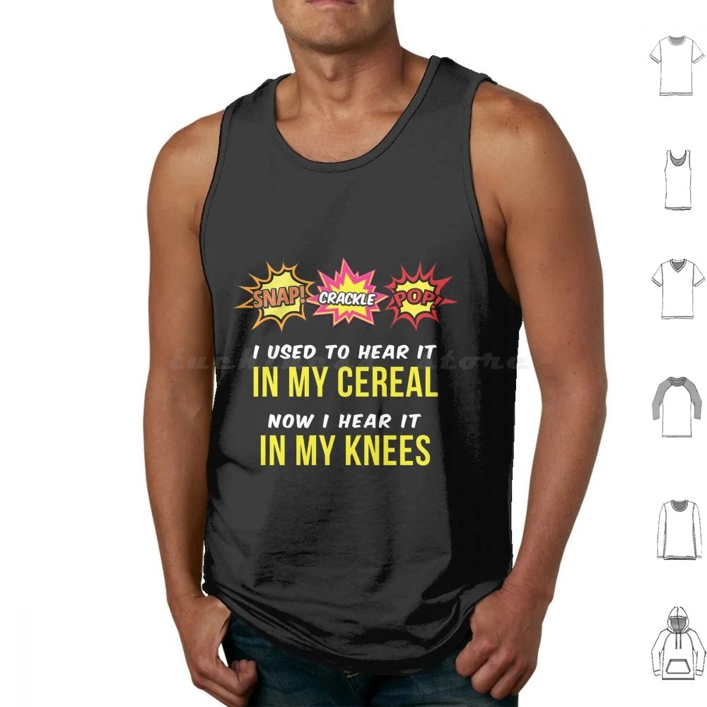 Snap Crackle Pop Now I Hear It In My Knees Tank Tops Vest Sleeveless Snap Crackle Pop Aging Humor Funny Hilarious Gag Over