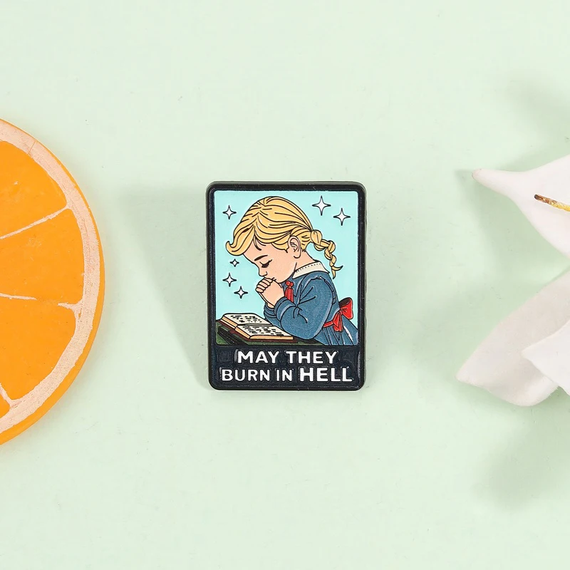 Cartoon Prayer Girl Enamel Pin Black Humor Quote May The Burn In Hell Brooch Lapel Badge Jewelry Accessories Gift for Friends