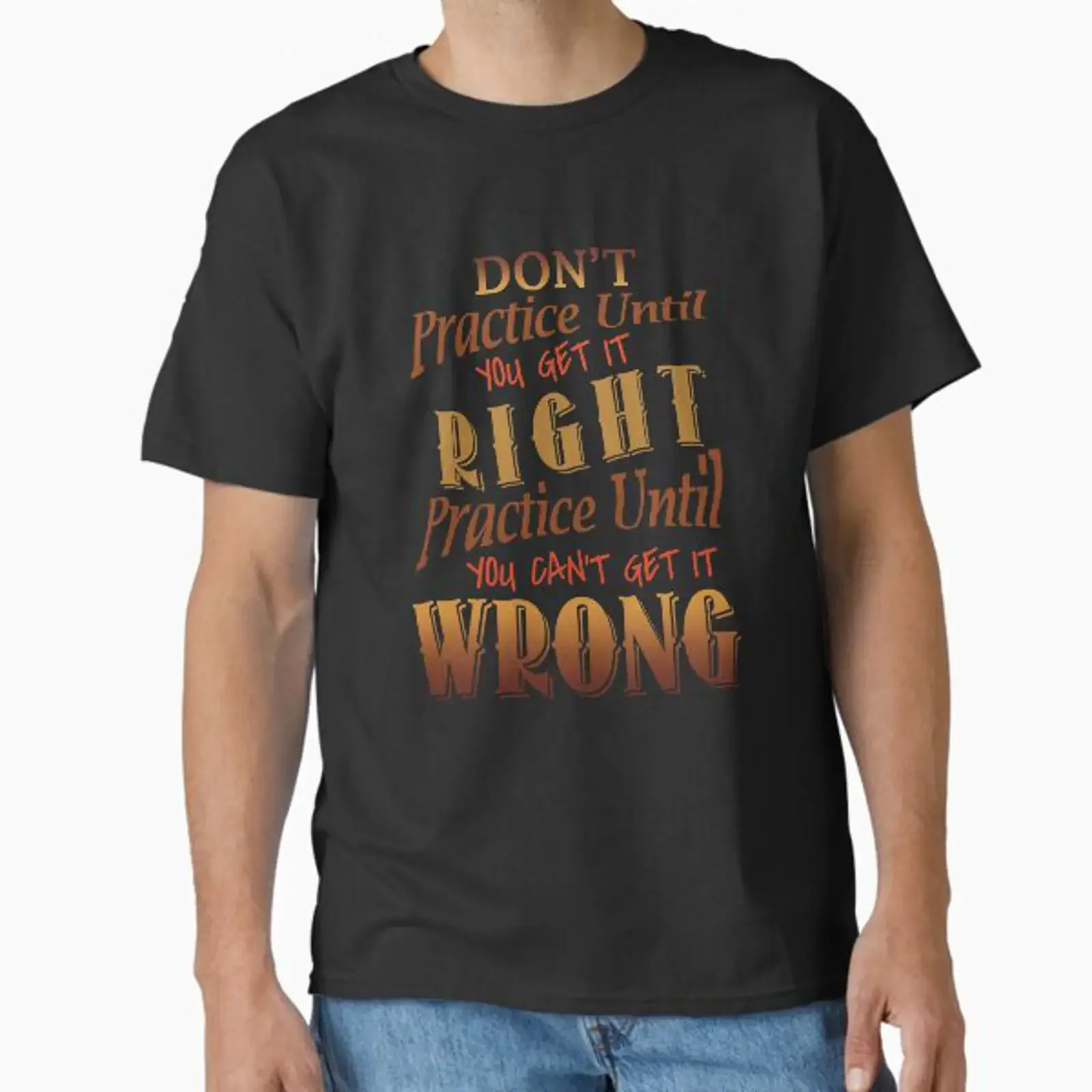 Don't Practice Until You Get It Right Classic T Shirt vintage Washed graphic Stretched Comfortable homme Soft Versatile Unisex