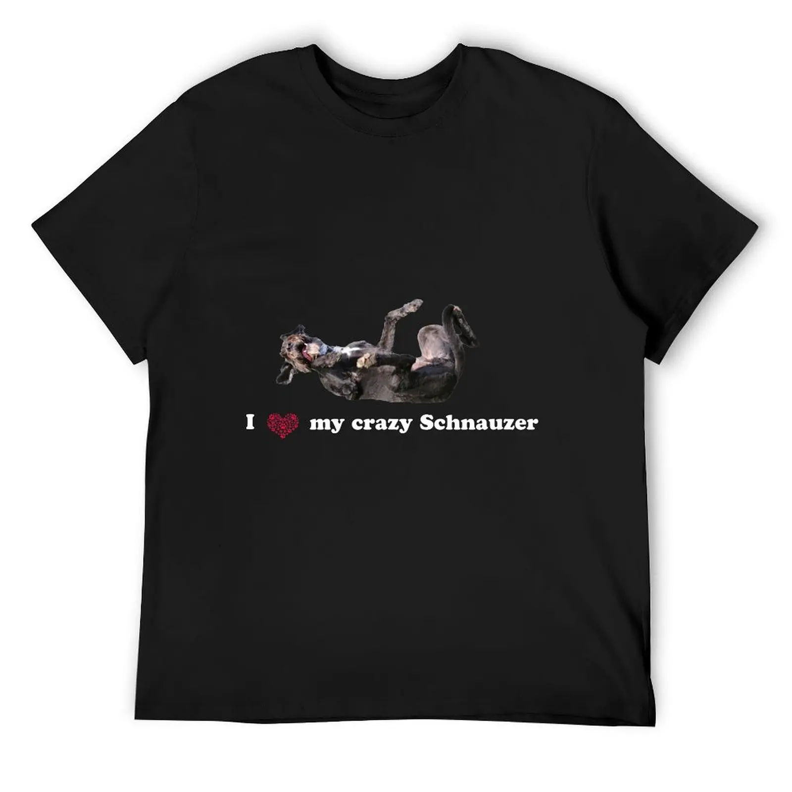 I love my crazy schnauzer T-Shirt anime clothes anime graphic t shirts vintage clothes mens white t shirts