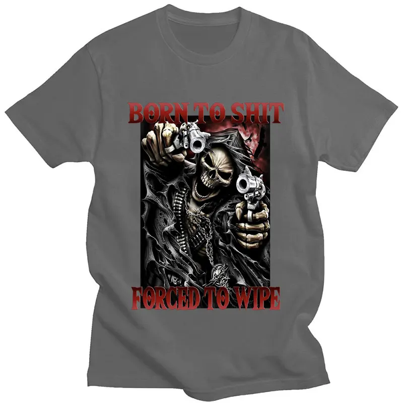 Born To Shit Forced To Wipe Funny T-Shirt Skeleton Fashion Vintage Gothic Cool T shirt Men Women Casual Oversized T Shirts Male