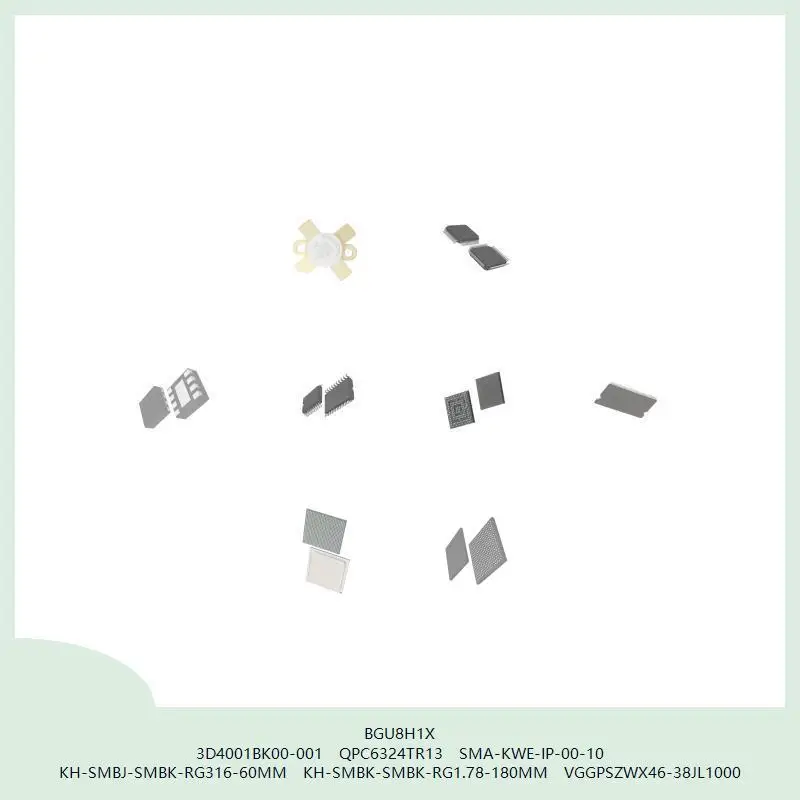 BGU8H1X 3D4001BK00-001 QPC6324TR13 SMA-KWE-IP-00-10 KH-SMBJ-SMBK-RG316-60MM KH-SMBK-SMBK-RG1.78-180MM VGPSZWX46-38JL1000