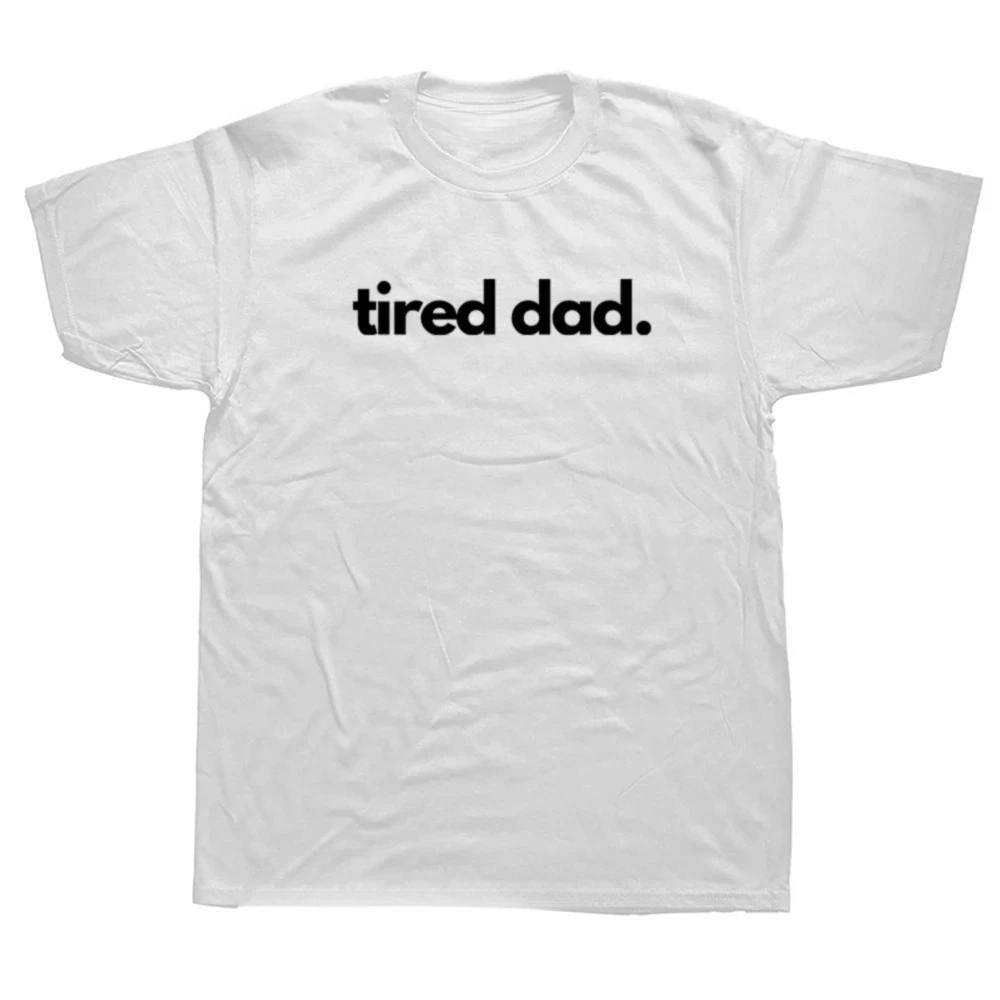 2026 Clothes for Woman Funny Tired Dad T Shirt Summer Style Graphic Streetwear Short Sleeve Father Days Gift Tshirt Men Clothing