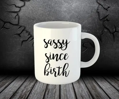 Sassy Since Birth Funny Tea Coffee Printed Cup Ceramic Mug