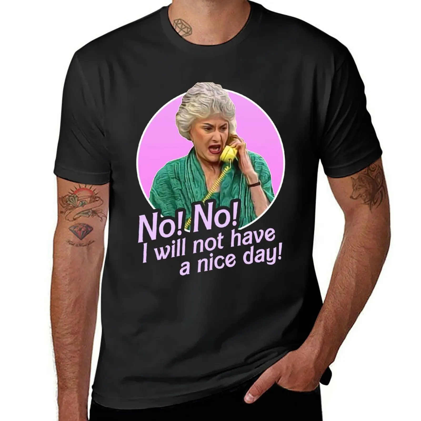 Dorothy Zbornak No I Will Not Have a Nice Day! T-Shirt cute tops blacks customs mens tall t shirts