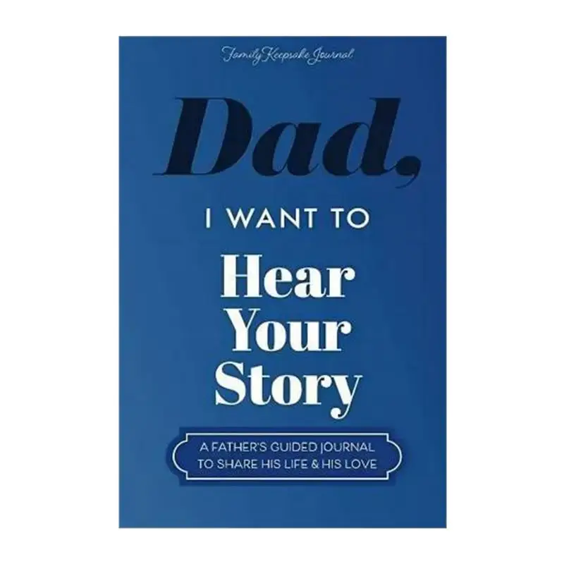 Dad I Want To Hear Your Story Journal A Father's Guided Journal Multipurpose Journal Book Portable Notebook School Parents