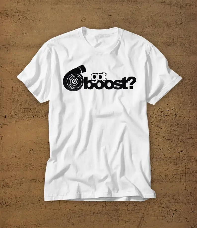 Got Boost Turbo  Tshirt Tee  Shirt  T-Shirt  Boosted  Turbocharger  Mens Shirt  Womens Shirt  Boyfriend