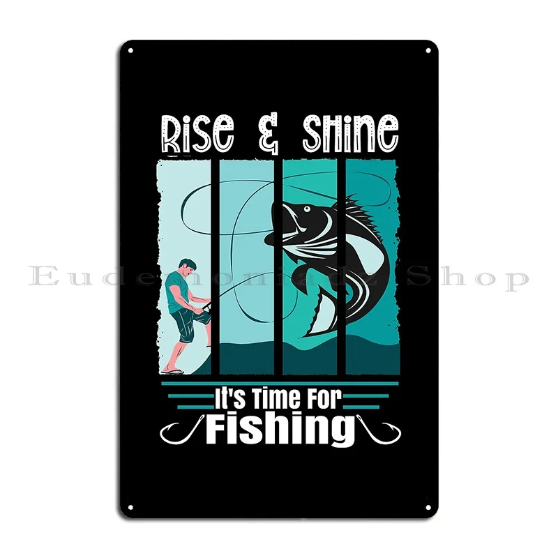 Funny Expression Rise And Shine It Is Time For Fishing Angler Metal Plaque Plaques Customize Personalized Tin Sign Poster