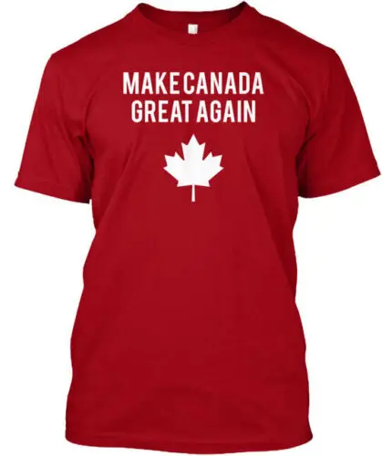 Make Canada Great Again - T-Shirt Made in the USA Size S to 5XL