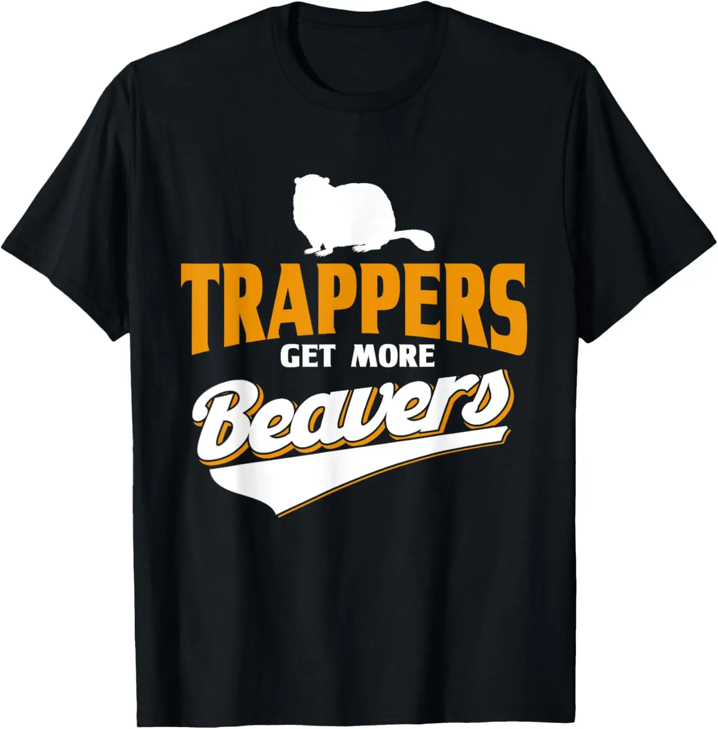

Trappers Get More Beavers Trappers Hunter T-Shirt