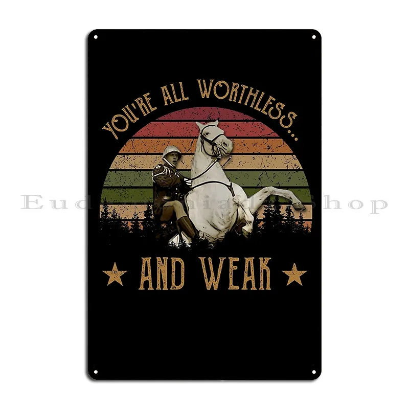 Classic Art You Re All Worthless And Weak Metal Plaque Poster Club Character Wall Cave Cave Custom Tin Sign Poster