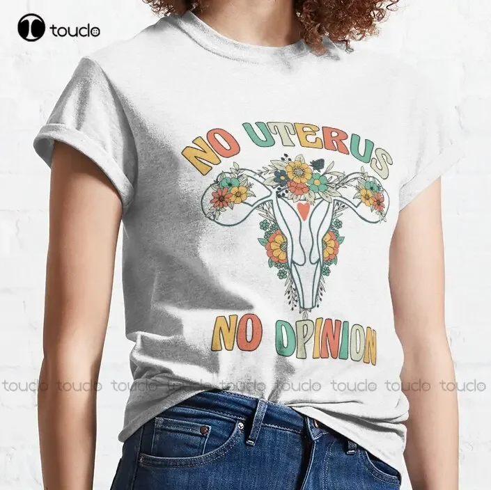 No Uterus No Opinion Classic T-Shirt Mens Shirts Custom Aldult Teen Unisex Digital Printing Tee Shirts Xs-5Xl Custom Gift Unisex