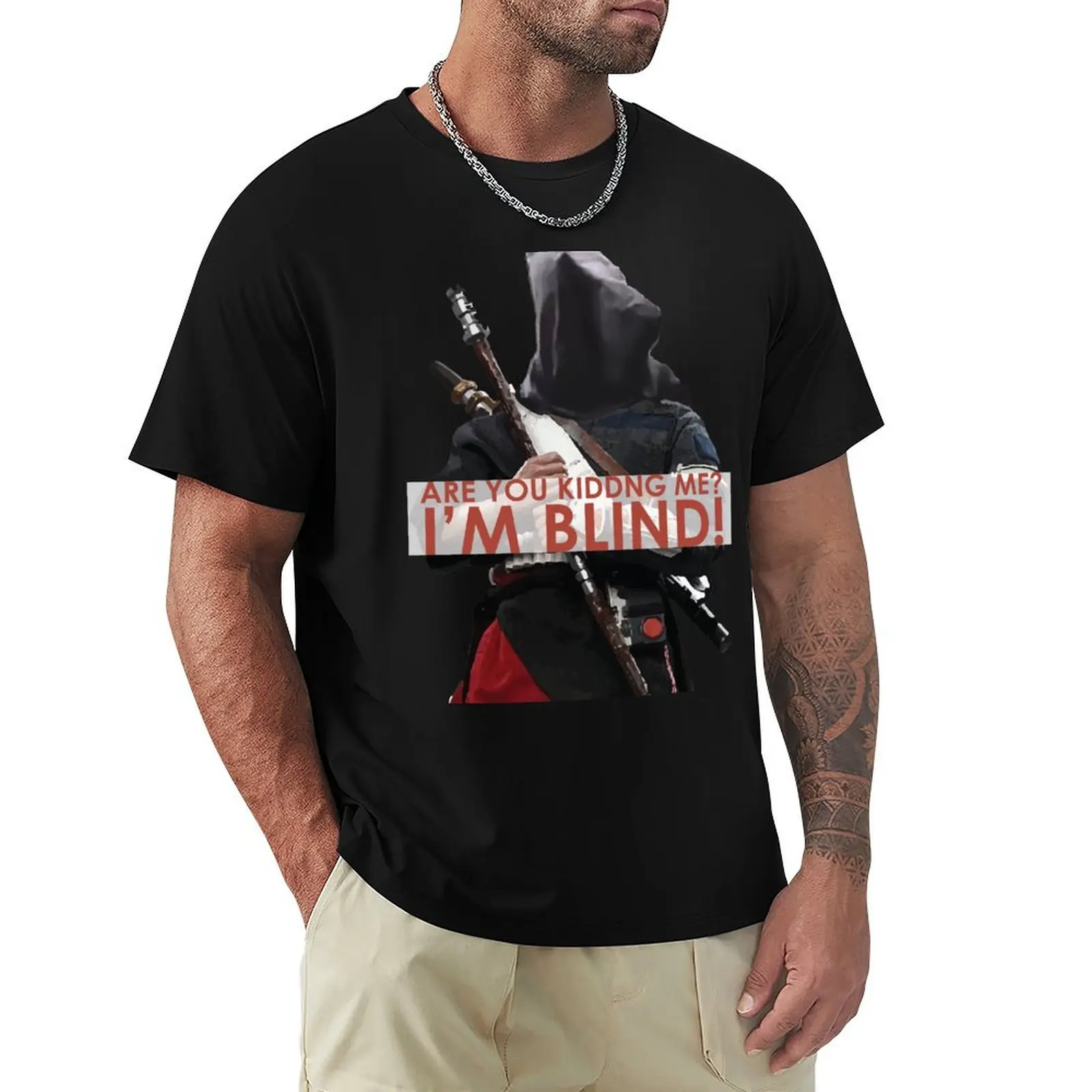 ARE YOU KIDDING ME? I'M BLIND! - Chirrut Imwe T-Shirt Large Size Short Sleeve T-Shirt