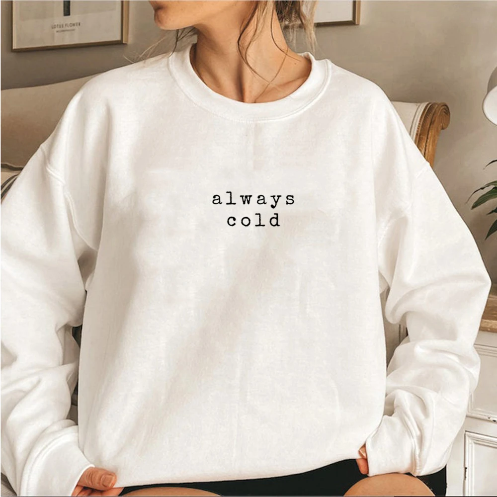 Always Cold Sweatshirt Unisex Adult Funny Hoodies Vintage Fall Crewneck Sweatshirt Men Women Pullovers Freaking Cold Hoodie Tops