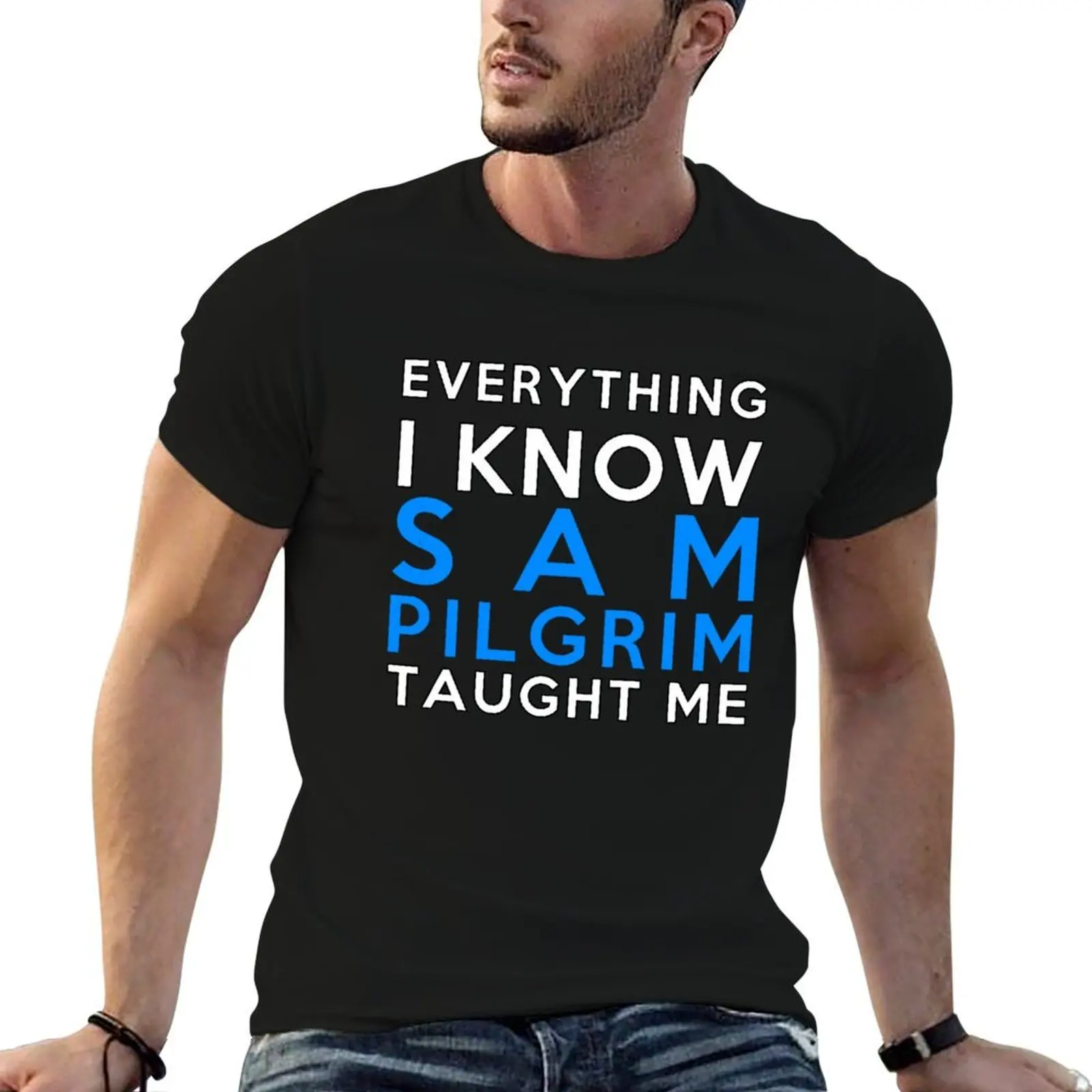 

Sam Pilgrim - Everything i know T-Shirt cotton t shirt pack t shirts for man cotton man t shirts cotton T-shirt