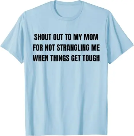 Ein großes Lob an meine Mutter dafür, dass sie mich nicht erwürgt hat, wenn es schwierig wird – T-Shirt im Y2K-Stil, humorvolles Motiv, Familienzitat, weiche Baumwolle. – Detail 8