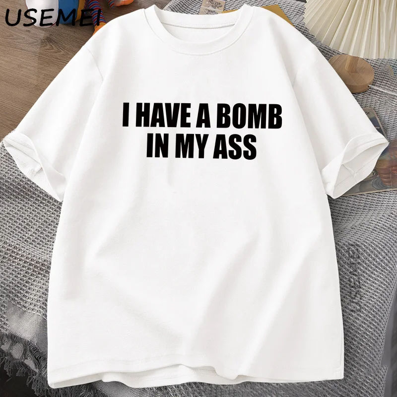 Funny Meme Tshirt I Have A Bomb Joke Tee Stupid  Humorous Graphic T-shirts Casual Men Cotton Summer Loose Short Sleve Tshirt