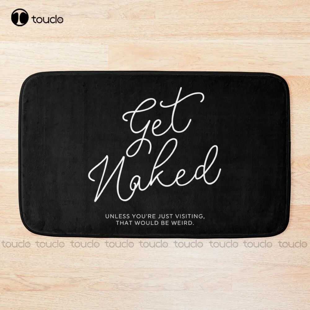 Get Naked Unless You'Re Just Visiting Bath Mat Bathmats For Bath Room Floor