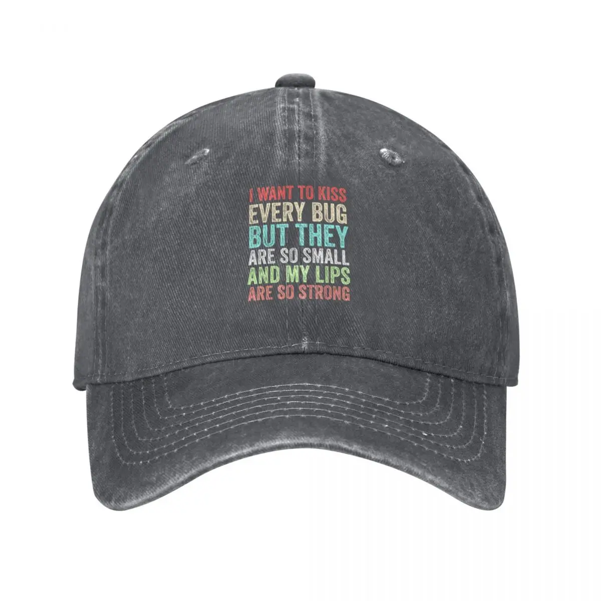 I Want to Kiss Every Bug But They Are So Small And My Lips Are So Strong Funny GiftCap Baseball Cap Rave Caps Women Men's