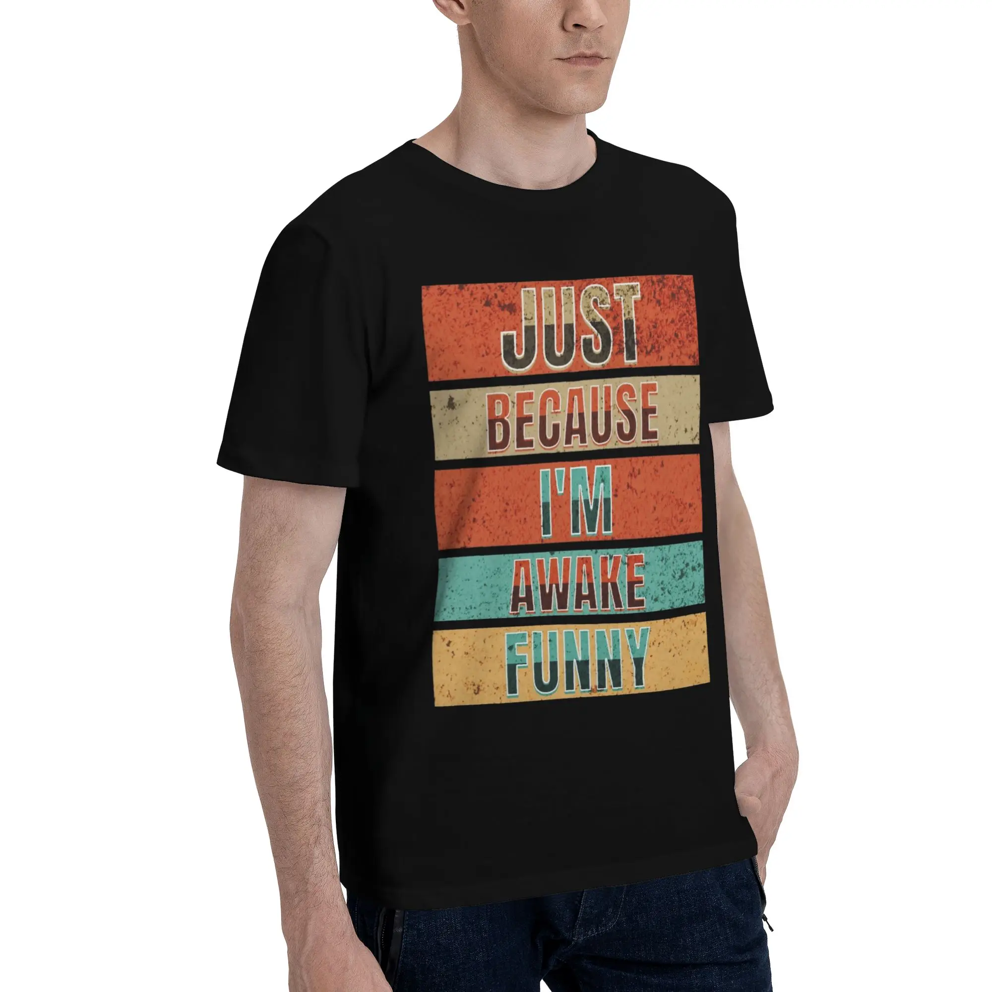 Just Because I'm Awake Funny Quote  Tee Shirt for Men Women Graphic T Shirts  Cotton Clothing