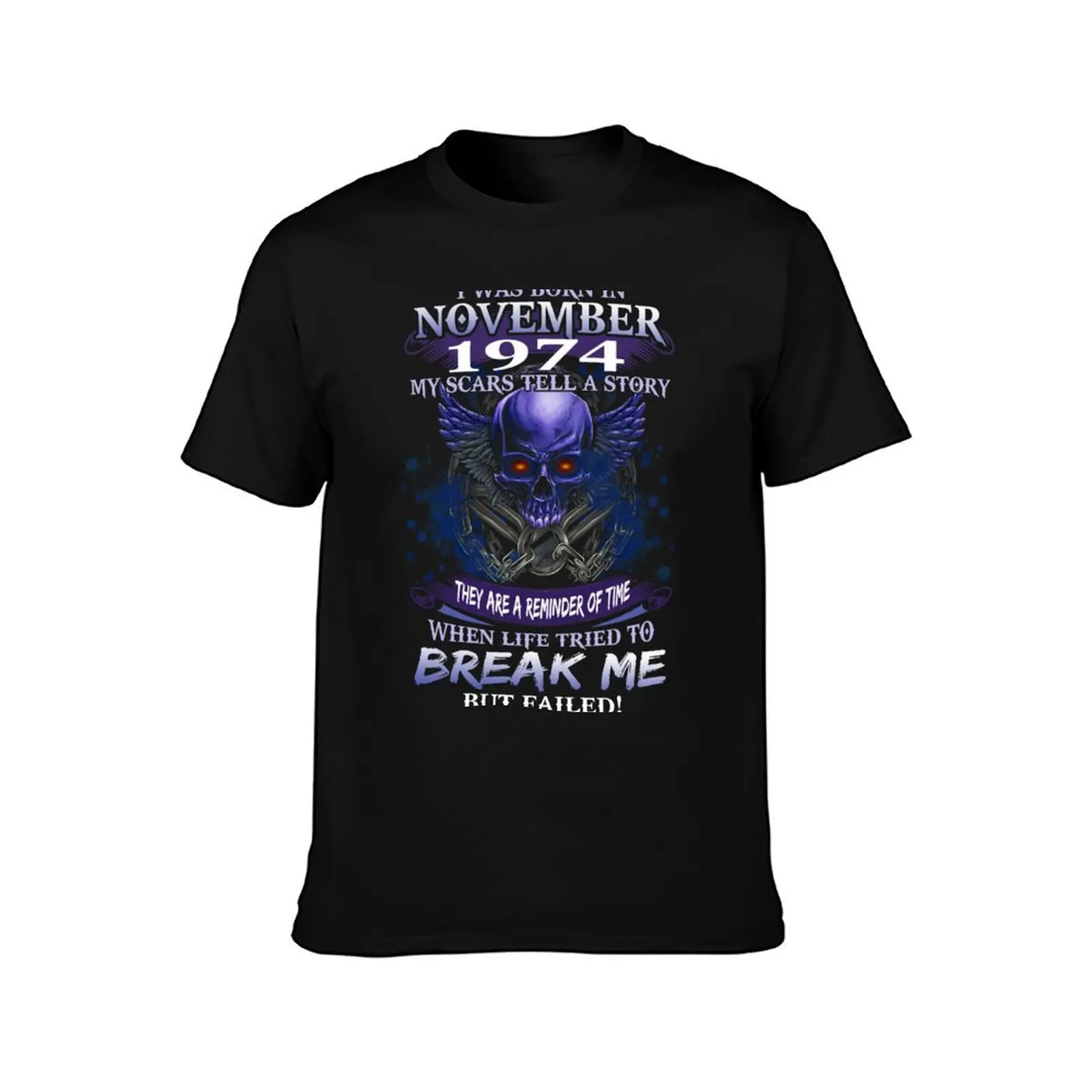 1974 I Was Born In November My Scars Tell a Story When Life Tried To Break Me But Failed T-Shirt cotton tshirt 100% T-Shirt