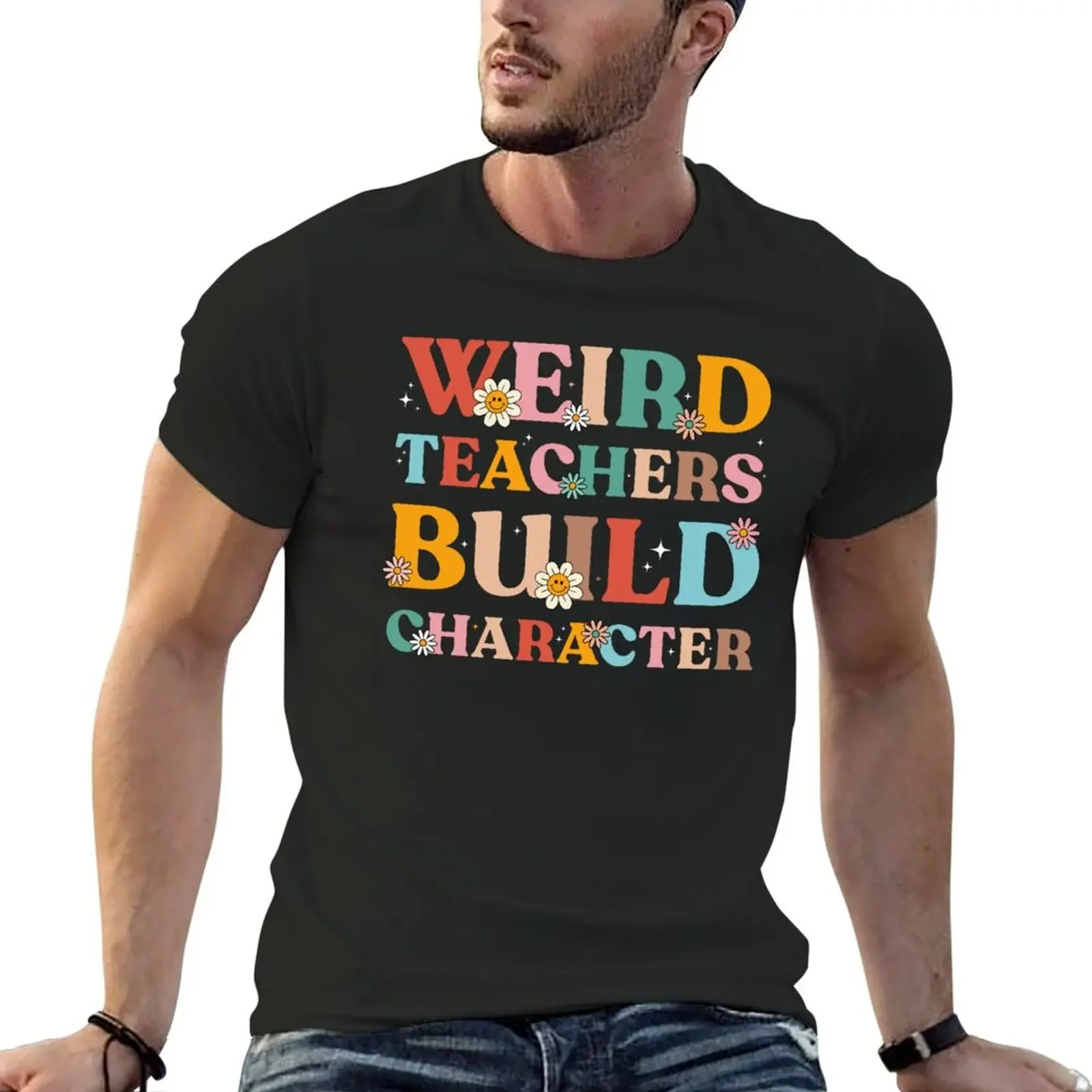 Weird Teachers Build Character Funny Teacher Sayings Groovy T-Shirt plain vintage graphic t shirts Men's cotton t-shirt