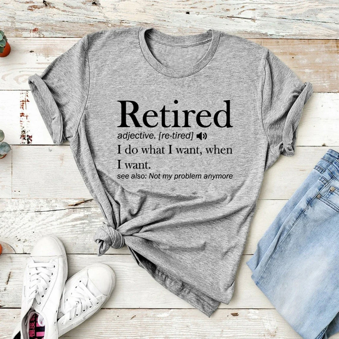 Retirement T-shirt Retired Definition Funny Shirt I Do What I Want When I Want Women's T-Shirts Short Sleeve Graphic T Shirts