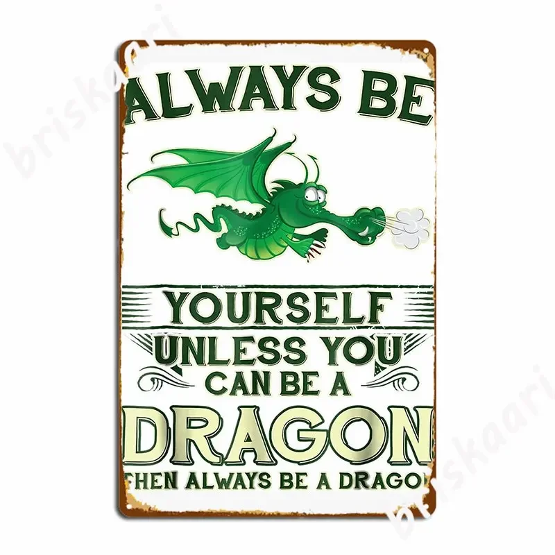 Always Be Yourself Unless You Can Be A Dragon Metal Sign Wall Pub Club Bar Poster Retro Tin Sign Poster