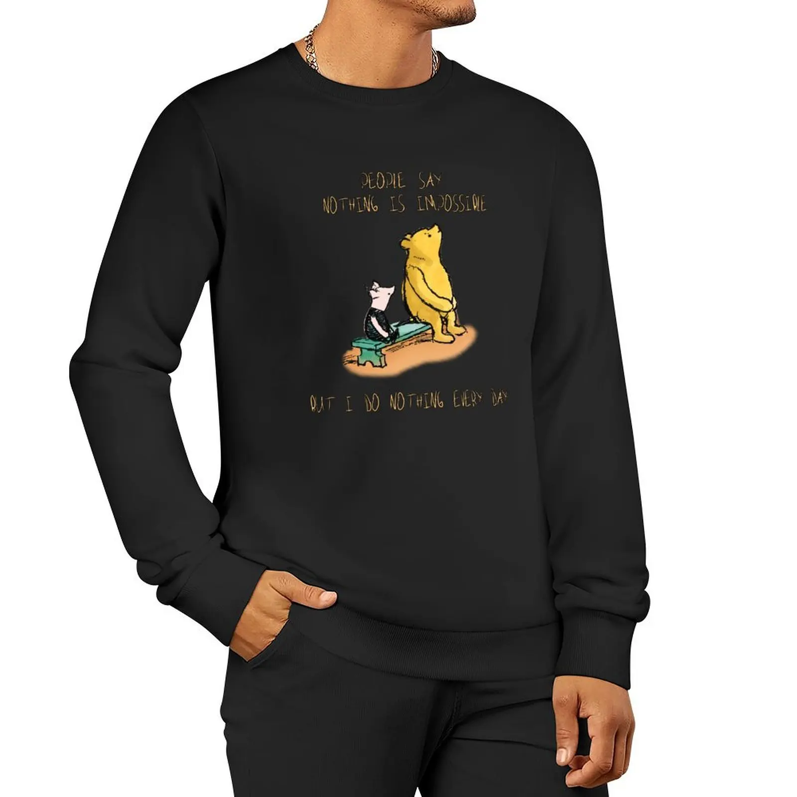 

People say nothing is impossible, but i do nothing every day Pullover Hoodie mens clothing men's sweatshirts