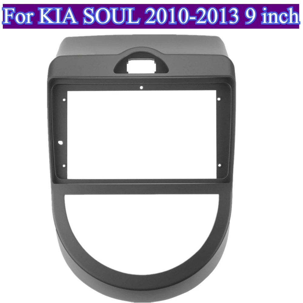 

For KIA SOUL 2010-2013 9''Frame Fascia Dash Fitting Panel Kit Android Big Radio Design Car Accessory Interior Replacement Parts