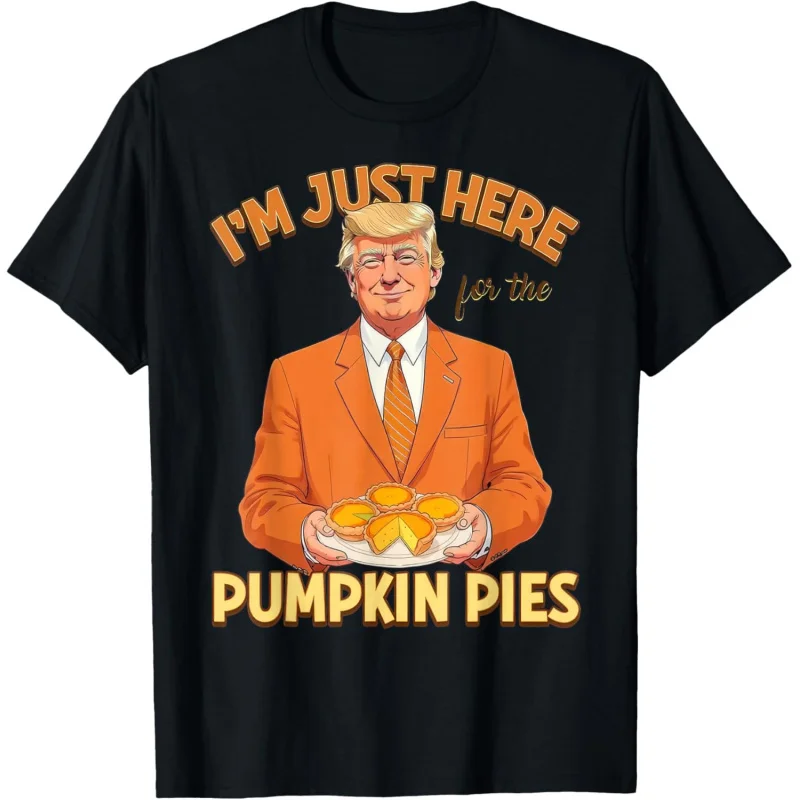 

On Thanksgiving, I just came to eat pumpkin pie and Trump T-shirt