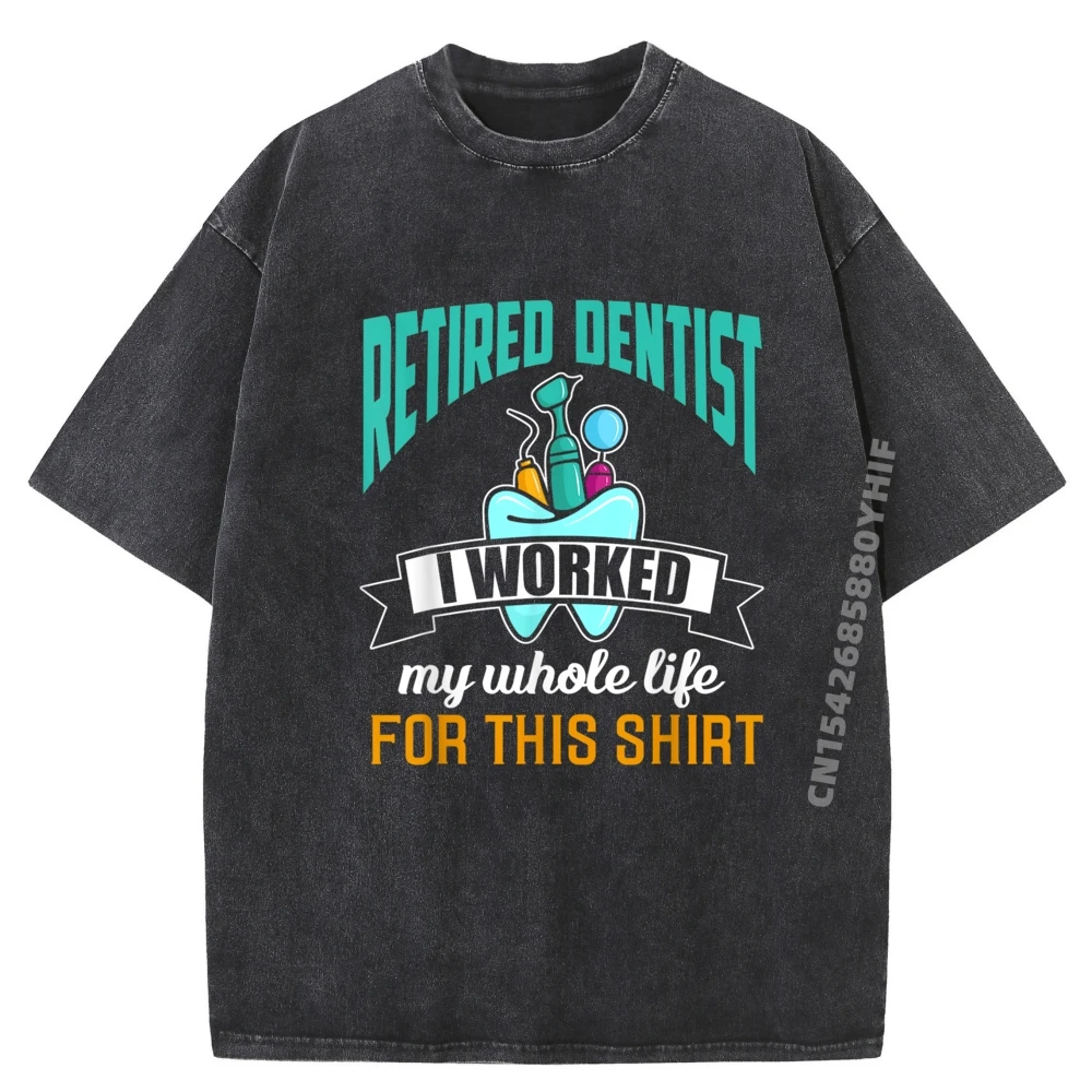 

Funny Retired Dentist Shirt Humor Dentist Retirement Sports T Shirt Men Printed Tshirts Mens Street Washed Shirt