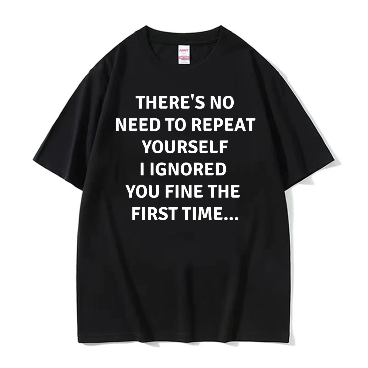 There's No Need To Repeat Yourself I Ignored You Fine The First Time Funny Sarcastic T-shirt Women Summer Casual Cotton T Shirts