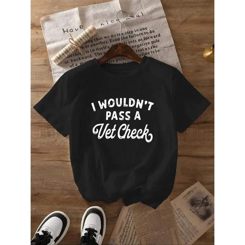 

Funny T-Shirt "Wouldn't Pass A Vet Check" Graphic Tee Self-Deprecating Humor Pet Owner Vet Tech Gift Unisex Cotton Top