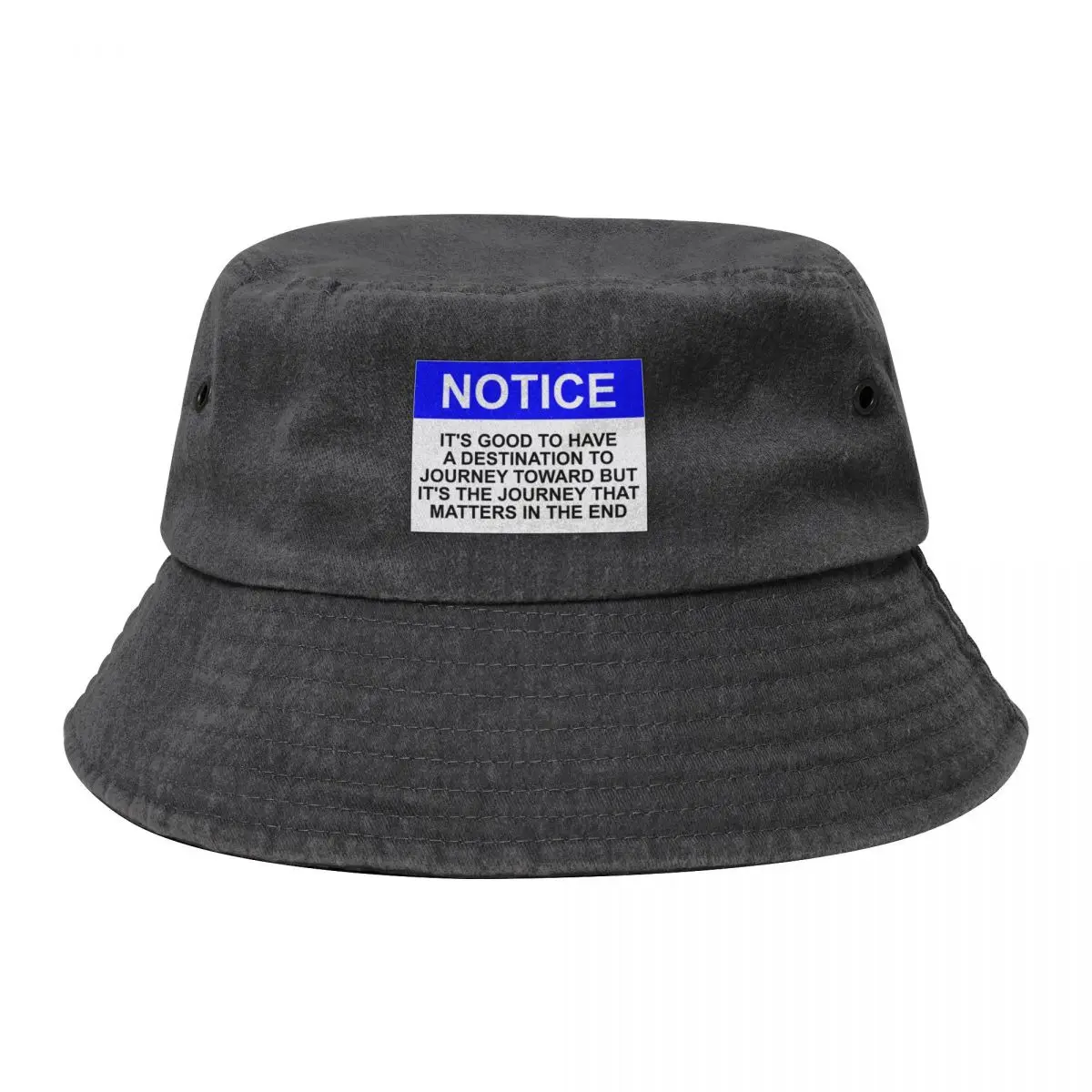 

Notice: It’s good to have a destination to journey toward but it’s the journey that matters in the end. Bucket Hat