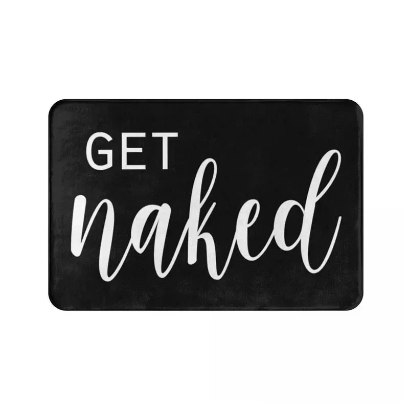 Get Naked Bath Mat,Funny Cute Quotes Bold Font Black White Bathroom Rug Shower Floor,Fashion Sexy Symbol Love Valentine's Bath